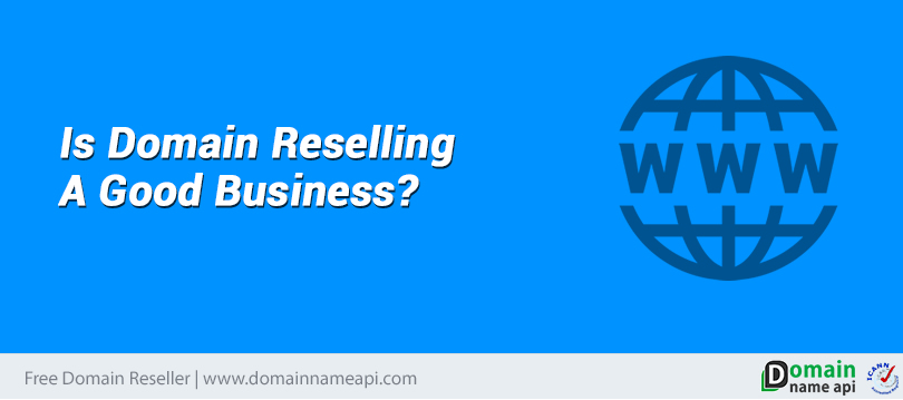 Is domain reselling a good business?