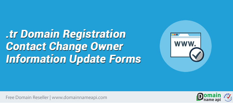 .tr Domain Registration - Contact Change - Owner Information Update Forms
