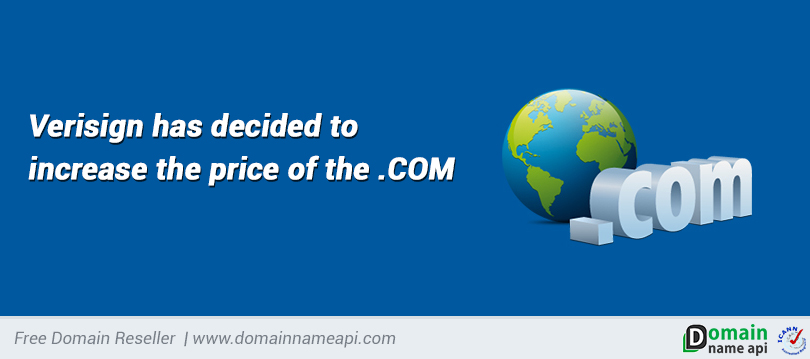 Verisign has decided to increase the price of the .COM 